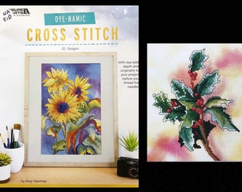 DYE Your Own CROSS STITCH Fabric Dye-namic 10 Floral Flowers Cross Stitch Patterns Book by Amy Hautman