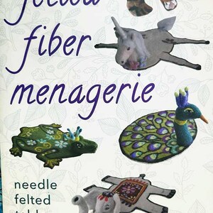 May include: A book cover with the title "felted fiber menagerie" and the text "needle felted table toppers" and the author's name "neysa russo". The cover features five felted animal rug designs: a tiger, a unicorn, a peacock, a frog, and an elephant.