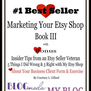 May include: A graphic with a purple arrow pointing to the right, with the text "How To Etsy #1 Best Seller" in black text. The text "Marketing Your Etsy Shop Book III" is in black text. The text "with Bonus" is in black text with a red heart symbol. The text "Insider Tips from an Etsy Seller Veteran 5 Things I Did Wrong & 5 Right with My Etsy Shop About Your Business Client Form & Exercise" is in black text. The text "By Courtney L. Gillard" is in black text. The text "BLOCmoda MY BLOG" is in purple text.