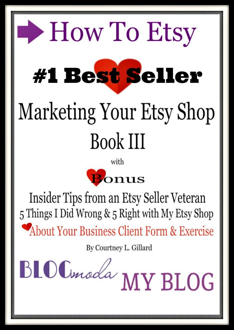 May include: A graphic with a purple arrow pointing to the right, with the text "How To Etsy #1 Best Seller" in black text. The text "Marketing Your Etsy Shop Book III" is in black text. The text "with Bonus" is in black text with a red heart symbol. The text "Insider Tips from an Etsy Seller Veteran 5 Things I Did Wrong & 5 Right with My Etsy Shop About Your Business Client Form & Exercise" is in black text. The text "By Courtney L. Gillard" is in black text. The text "BLOCmoda MY BLOG" is in purple text.
