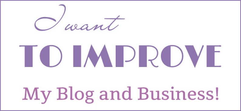 May include: Purple text on a white background reads "I want to improve my blog and business!"