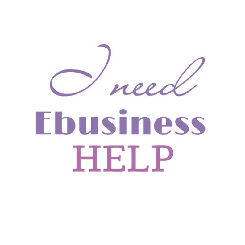 May include: Purple text on a white background reads "I need Ebusiness HELP".