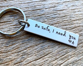 Be Safe I Need You With Initial Hand Stamped Light Weight  Aluminum Rectangle  key chain Best Friend Boyfriend Girlfriend trucker gift