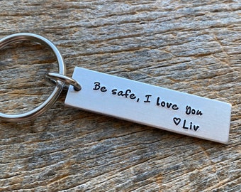 Be Safe I Love You Customizable Hand Stamped Light Weight  Aluminum Rectangle  key chain Best Friend/Boyfriend/Girlfriend /