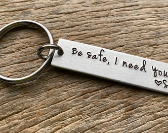 Be Safe I Need You With Initial Hand Stamped Light Weight  Aluminum Rectangle  key chain Best Friend Boyfriend Girlfriend trucker gift