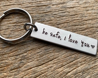 Be Safe I Love You Hand Stamped Light Weight  Aluminum Rectangle  key chain Best Friend/Boyfriend/Girlfriend / Birthday Gift