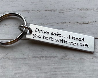 Drive Safe I Need You Here With Me Customizable Hand Stamped Light Weight  Aluminum Rectangle  key chain Best Friend/Boyfriend/Girlfriend /