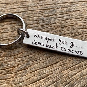 Wherever You Go Come Back To Me Customizable Hand Stamped Light Weight  Aluminum Rectangle  key chain Best Friend/Boyfriend/Girlfriend /