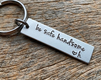 Be Safe Handsome Hand Stamped Light Weight  Aluminum Rectangle  key chain Best Friend/Boyfriend/Girlfriend / trucker