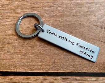 You’re  Still My Favorite With Name Hand Stamped Light Weight Aluminum Travel key chain Wife Boyfriend Girlfriend Birthday Valentine’s Day