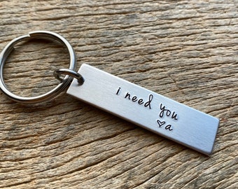 Gift for Him / Her I Need You With Initial Hand Stamped Light Weight  Aluminum Travel key chain Best Friend/Boyfriend/Girlfriend / Christmas