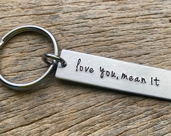 Love you Mean It Hand Stamped Light Weight  Aluminum Rectangle  key chain Best Friend Mom Grandma Mother Parent Anniversary Birthday