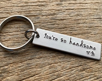 You’re So Handsome Customizable Initial Hand Stamped Aluminum Travel key chain Best Friend/Boyfriend/ Husband / Anniversary