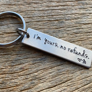 I’m Yours No Refunds With Initial Hand Stamped Light Weight  Aluminum Travel key chain Gift for Him Boyfriend Girlfriend Wedding Gift