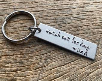 Watch out for deer hand stamped aluminum key chain Dad to Daughter or Son / Mom to Son or Daughter Drive safe Birthday Gift