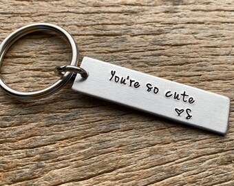You’re So Cute Customizable Initial Hand Stamped Aluminum Travel key chain Wife / Girlfriend/ Boyfriend/ Husband / Anniversary