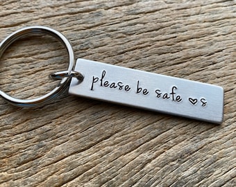 Please Be Safe Customizable Hand Stamped Light Weight  Aluminum Travel key chain Best Friend/Boyfriend/Girlfriend / Nurse / New Driver