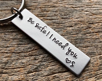 Be Safe I Need You Customizable Hand Stamped Light Weight  Aluminum Rectangle  key chain Best Friend/Boyfriend/Girlfriend /