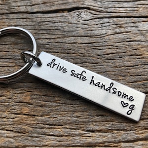 Drive Safe Handsome Hand Stamped Light Weight  Aluminum Rectangle  key chain Best Friend/Boyfriend/Girlfriend / trucker/Birthday