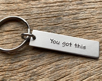 You Got This Hand Stamped Light Weight  Aluminum Rectangle  key chain Best Friend Mom Daughter Son Dad Husband Birthday