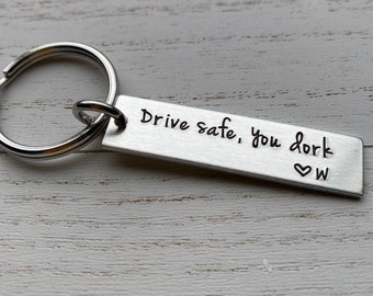 Drive Safe, You Dork Customizable Hand Stamped Light Weight  Aluminum Rectangle  key chain Best Friend/Boyfriend/Girlfriend / Christmas