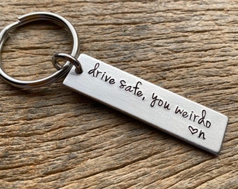 Drive Safe, You Weirdo Customizable Hand Stamped Light Weight  Aluminum Rectangle  key chain Best Friend/Boyfriend/Girlfriend / Christmas