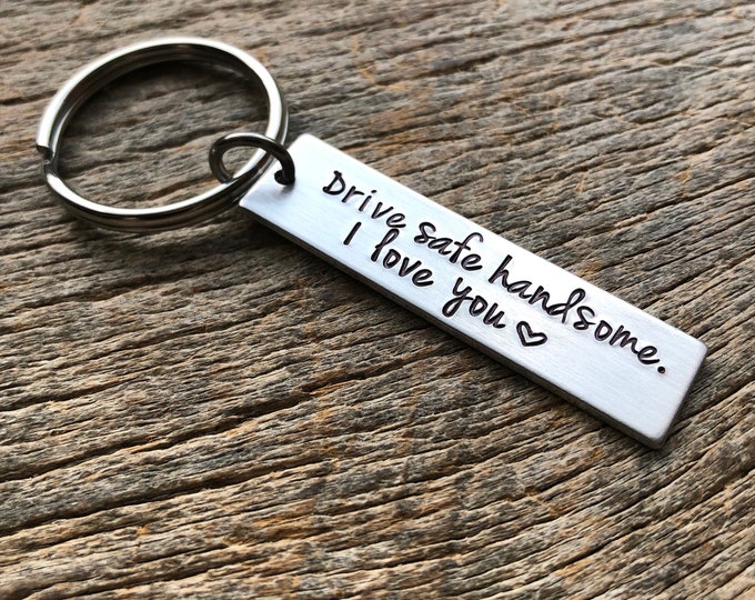 Featured listing image: Drive Safe Handsome I Love  You Customizable Hand Stamped Light Weight  Aluminum Rectangle  key chain Best Friend/Boyfriend/Girlfriend /