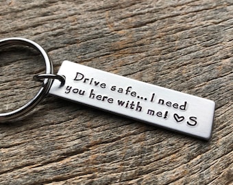 Drive Safe I Need You Here With Me Customizable Hand Stamped Light Weight  Aluminum Rectangle  key chain Best Friend/Boyfriend/Girlfriend /