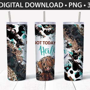 20 oz Straight Tumbler Design - Not Today Heifer - Personal & Limited Commercial Use - DIGITAL ONLY