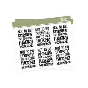 May include: A sticker sheet featuring six identical black text designs on a white background. Each sticker reads: NOT TO BE DRAMATIC BUT IT'S ONLY FUCKING WEDNESDAY. The top of the sheet has a sage green header with the text Moore Avenue in white.