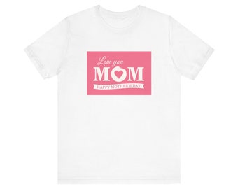 Love You Mom Happy Mother's Day T-Shirt