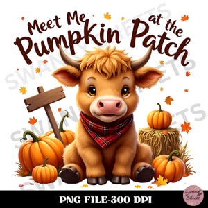 May include: A brown and white Highland cow with a red and black plaid bandana sits in a field of pumpkins. The text "Meet Me at the Pumpkin Patch" is written in brown letters above the cow.