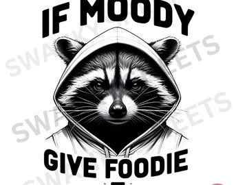 Moody Raccoon Give Foodie PNG - Sarcastic Shirt Design (Digital Download)