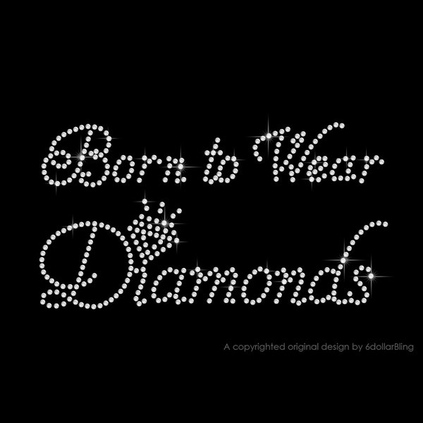 Born to Wear Diamonds Rhinestone Iron-on Crystal Bling Hotfix Sparkle Transfer Applique - Make Your Own Diamond Bridal Diva Bride Shirt DIY!