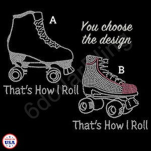 May include: Black graphic featuring two roller skates, one with a white design and the other with a pink accent. Text reads "You choose the design" and "That's How I Roll."