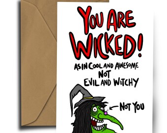 You are Wicked - Wicked - Witch - Birthday - Mothers Day - Love - Funny- Awesome - Valentines Day - Birthday Card - A6 300GSM.