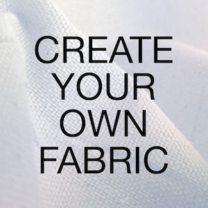 Create Your Own Fabric, Custom Personalized Printing on your choice of Fabrics