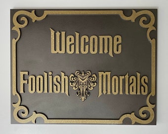 Foolish Mortals Sign  ~ MADE TO ORDER