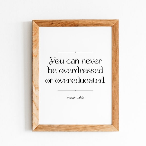 Never overdressed or overeducated, Oscar Wilde Quote | Inspirational Quote, Motivational Saying, Home Art, Office, Classroom, Modern Poster