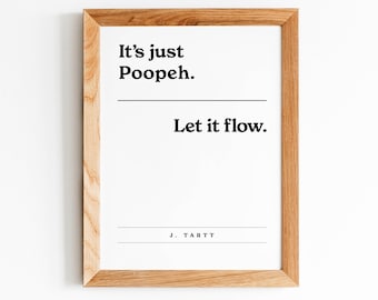 It's Just Poopeh | Let it Flow | Funny / Inspirational Quote Home, Bathroom, Office, School, Classroom, Lockeroom, Modern Stylish Art Print