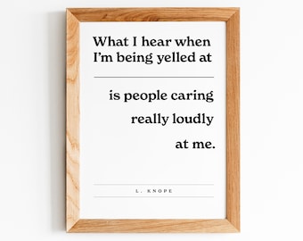 Leslie Knope, Funny Quote, Yelled At - Hear People Caring Loudly, Work or Home, Parks and Rec Quote, Print for Frame, Funny Quote Print