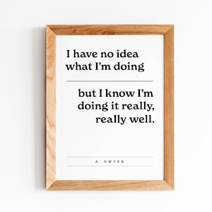 Andy Dwyer Quote, Parks and Rec Fan, Gift, No Idea what I&#39;m doing, Doing it Really Well, Office Art, Black and White Art, Framed Saying