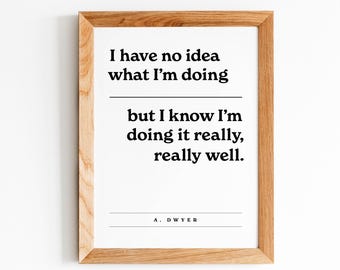 Andy Dwyer Quote, Parks and Rec Fan, Gift, No Idea what I'm doing, Doing it Really Well, Office Art, Black and White Art, Framed Saying