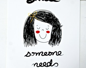 Print - smile someone needs it-