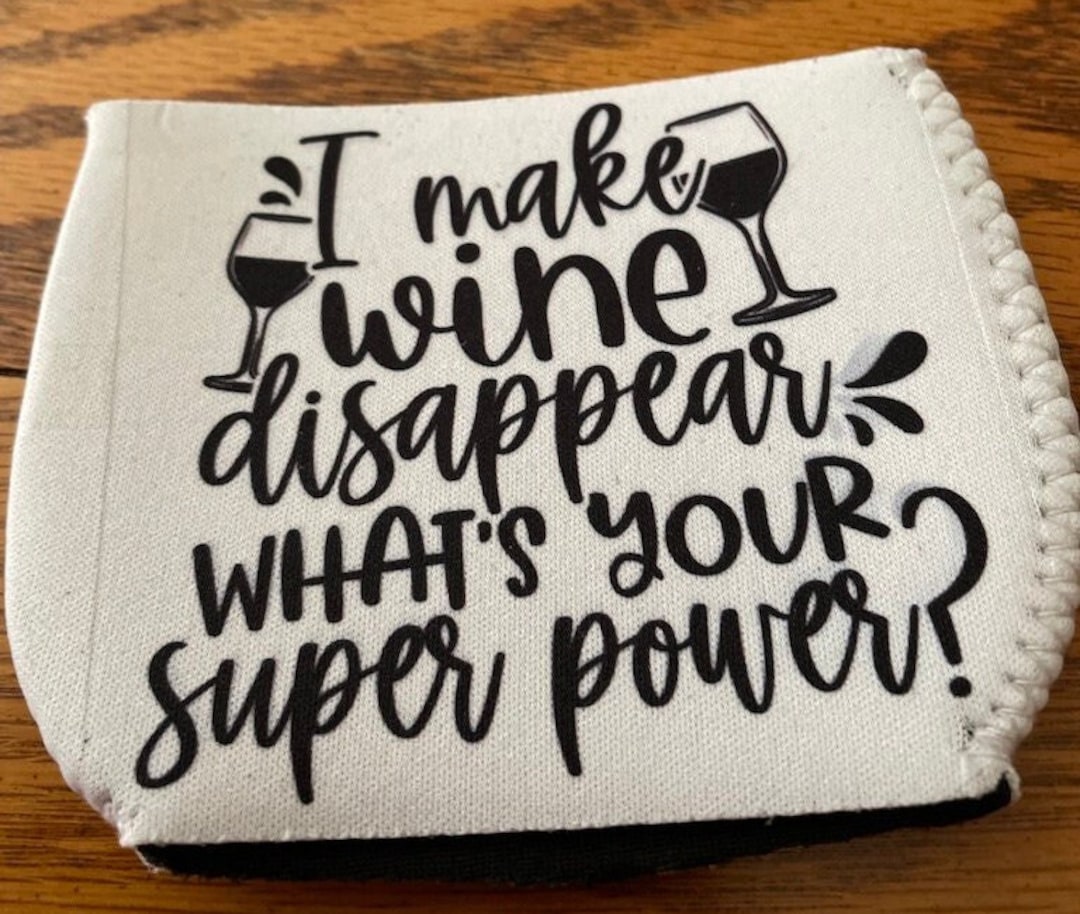 Wine Glass Koozie I Make Wine Disappear Wine Huggie Wine Gifts Wine Koozie Etsy
