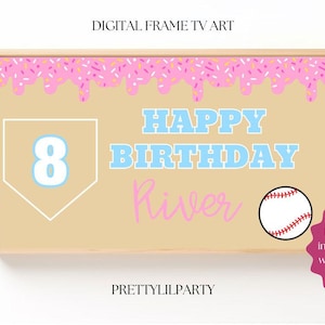 May include: Digital frame TV art with a baseball theme. The design features a baseball, the number 8, and the words "HAPPY BIRTHDAY River" in blue and pink. Pink sprinkles and the text "DIGITAL FRAME TV ART" are at the top.