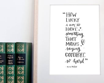 Printable Winnie The Pooh, How lucky I am to have something that makes saying goodbye so hard art print Quote - DOWNLOAD