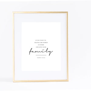 If you want to change the world go home and love your family | Mother Teresa | Home Living Room Entry way Wall Art Print