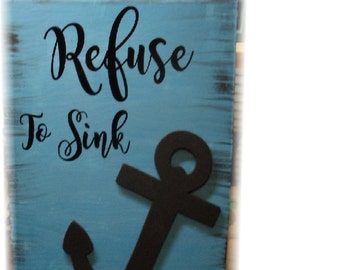 Refuse to Sink Painted Wood Sign/Anchor Sign