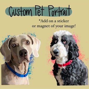 May include: A digital painting of two dogs, a grey Weimaraner and a black and white doodle, against a colorful background. The text "Custom Pet Portrait" is at the top of the image, and the text "*Add on a sticker or magnet of your image!" is below the dogs.